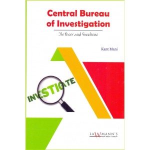 Lawmann's Central Bureau of Investigation [CBI] Its Power and Functions by Kant Mani for Kamal Publishers